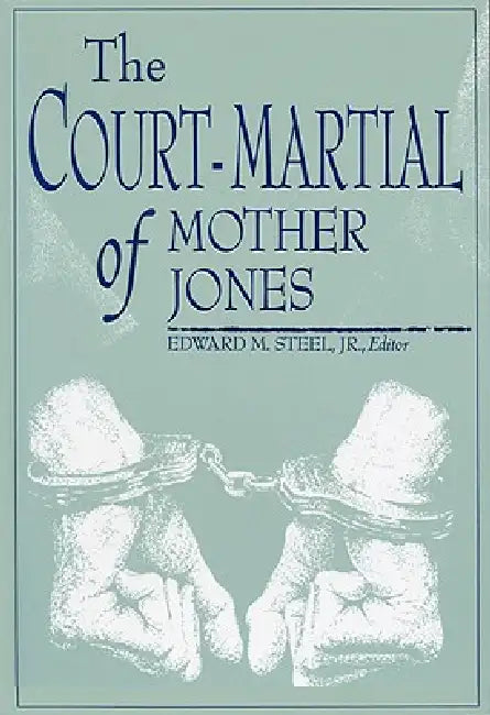 Court-Martial of Mother Jones-Pa by Edward M. Steel