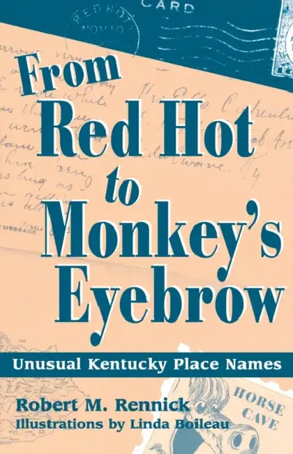 From Red Hot to Monkey's Eyebrow: Unusual Kentucky Place Names by Robert M. Rennick