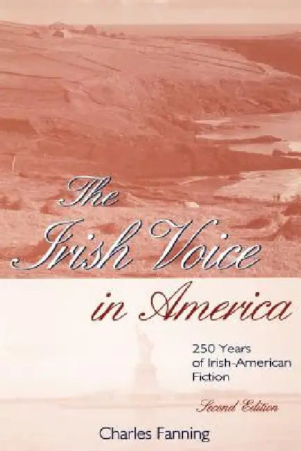 The Irish Voice in America: 250 Years of Irish-American Fiction by Charles Fanning