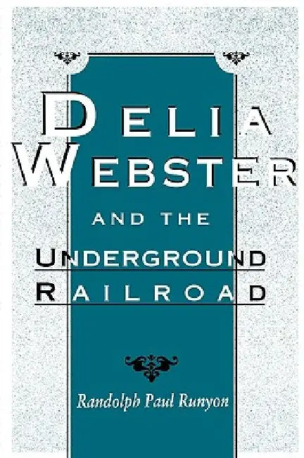 Delia Webster and the Underground Railroad by Randolph Paul Runyon