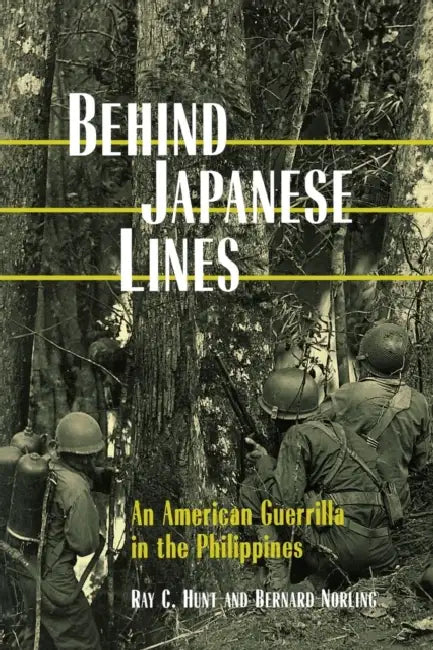 Behind Japanese Lines: An American Guerrilla in the Philippines by Ray C. Hunt, Bernard Norling