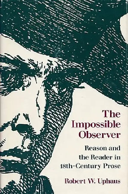 The Impossible Observer: Reason and the Reader in 18th-Century Prose by Robert W. Uphaus