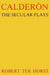 Calderón: The Secular Plays by Robert Ter Horst