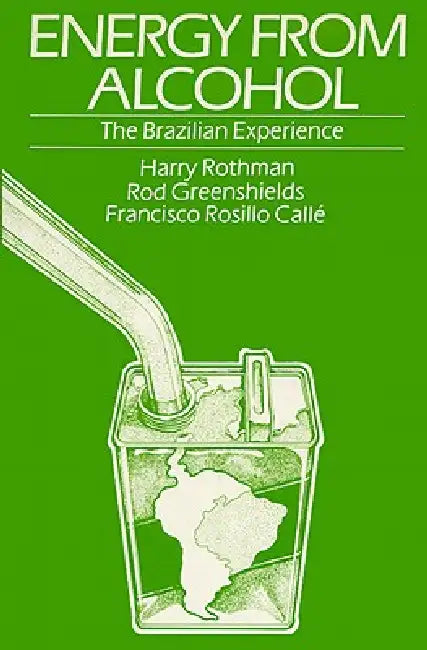 Energy from Alcohol: The Brazilian Experience by Harry Rothman, Rod Greenshields, Callé Francisco Rosillo