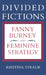 Divided Fictions: Fanny Burney and Feminine Strategy by Kristina Straub