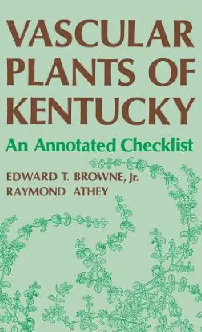 Vascular Plants of Kentucky by Edward T. Browne, Raymond Athey