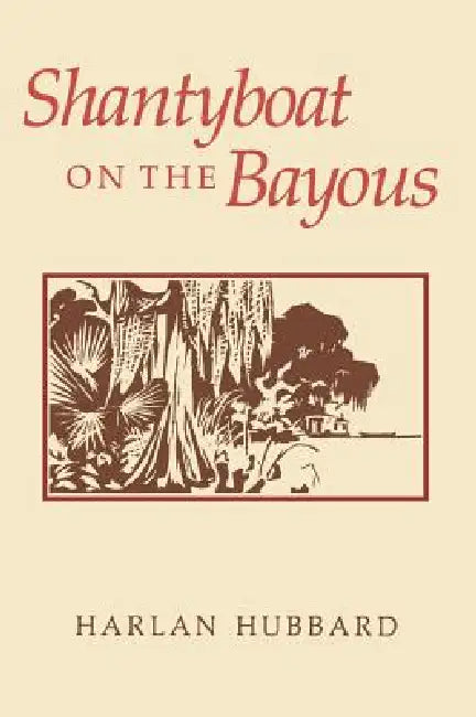 Shantyboat on the Bayous by Harlan Hubbard