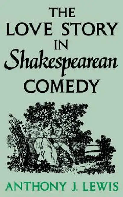 Love Story in Shakespearean Comedy by Anthony J. Lewis
