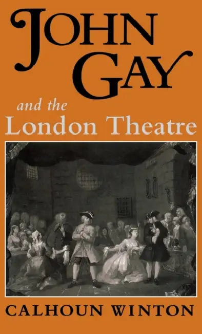 John Gay & the London Theatre by Calhoun Winton