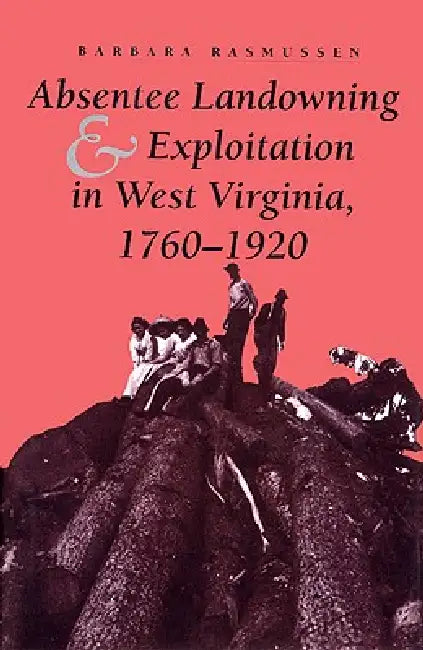 Absentee Landowning & Exploit WV by Barbara Rasmussen