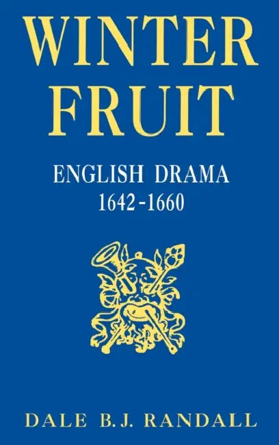 Winter Fruit: English Drama, 1642-1660 by Dale B. J. Randall