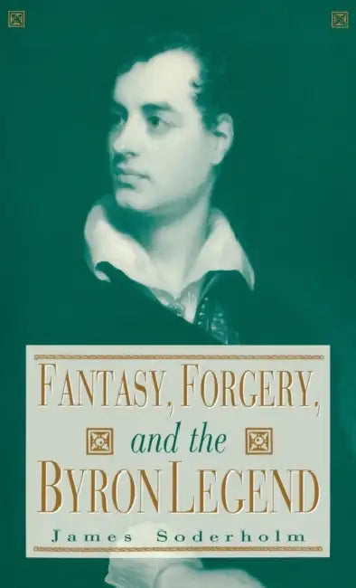 Fantasy, Forgery and Byron Legend by James Soderholm