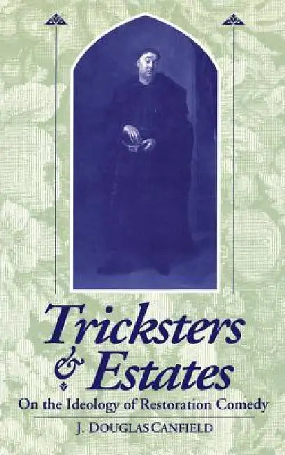 Tricksters & Estates: On the Ideology of Restoration Comedy by J. Douglas Canfield