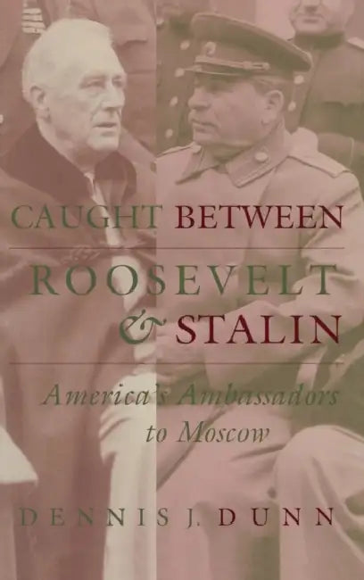 Caught Between Roosevelt & Stalin by Dennis J. Dunn