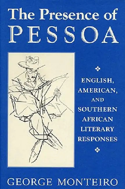 Presence of Pessoa by George Monteiro