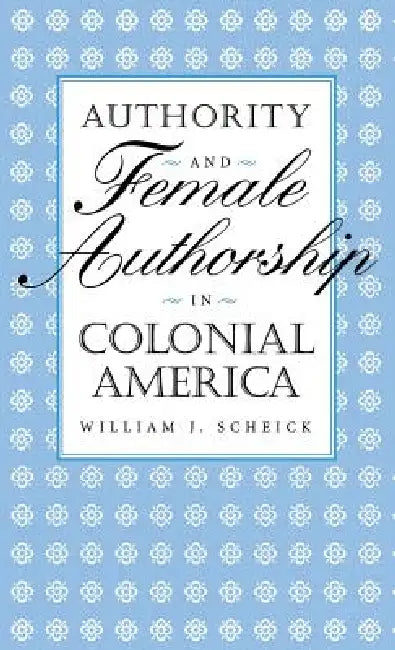 Authority & Female Authorship by William J. Scheick