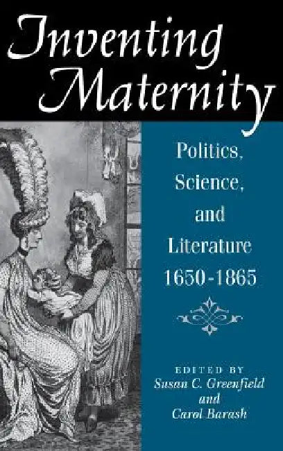 Inventing Maternity by Susan C. Greenfield, Carol Barash