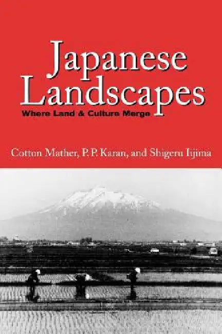 Japanese Landscapes by Cotton Mather, Pradyumna P. Karan, Shigeru Iijima