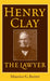 Henry Clay the Lawyer by Maurice G. Baxter