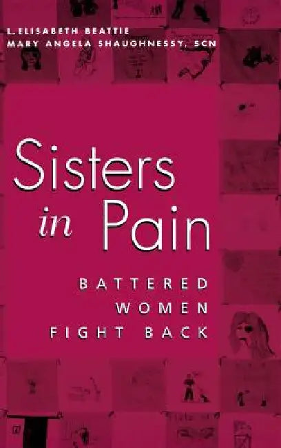Sisters in Pain: Battered Women Speak Out by Linda Elisabeth Lapinta, Mary Angela Shaughnessy