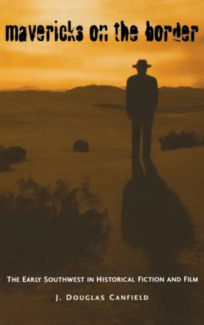 Mavericks on the Border by J. Douglas Canfield
