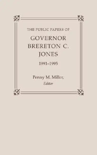 The Public Papers of Governor Brereton C. Jones, 1991-1995 by Brereton C. Jones