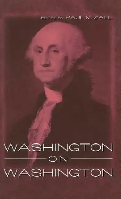 Washington on Washington by Paul M. Zall