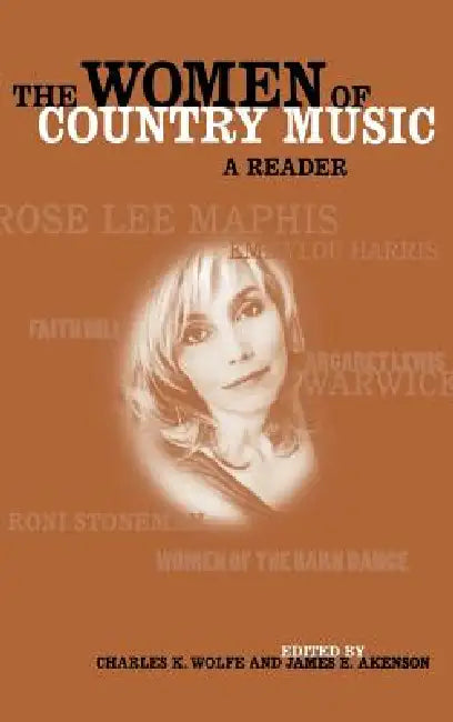 The Women of Country Music: A Reader by Charles K. Wolfe, James E. Akenson