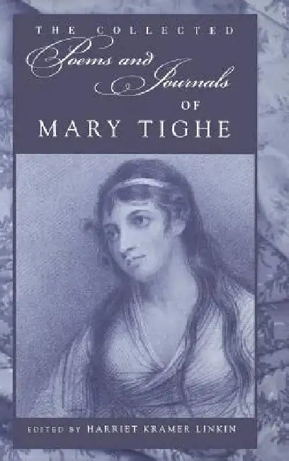 Collected Poems and Journals of Mary Tighe by Mary Tighe, Harriet Kramer Linkin