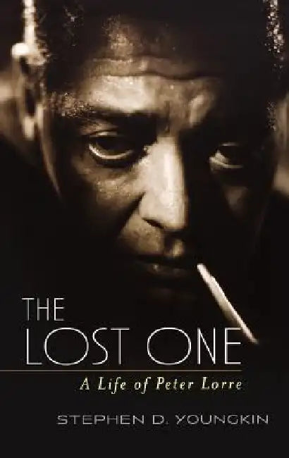 The Lost One: A Life of Peter Lorre by Stephen D. Youngkin