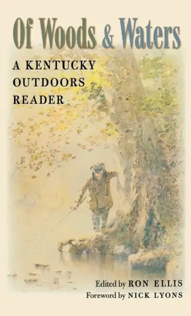 Of Woods and Waters: A Kentucky Outdoors Reader by Ron Ellis