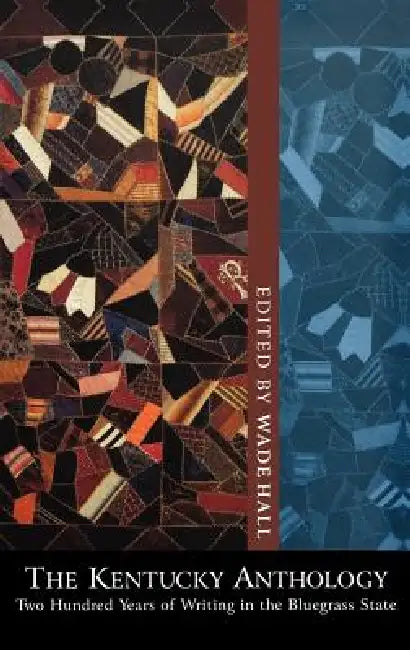 The Kentucky Anthology: Two Hundred Years of Writing in the Bluegrass State by Wade Hall