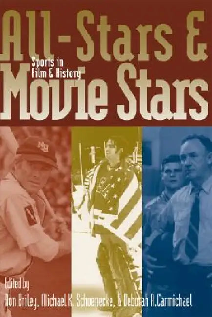 All-Stars and Movie Stars: Sports in Film and History by Ron Briley, Michael K. Schoenecke, Deborah A. Carmichael