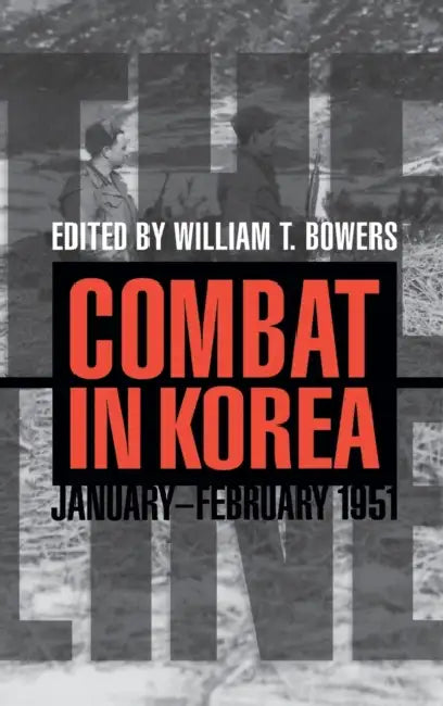 The Line: Combat in Korea, January-February 1951 by William T. Bowers