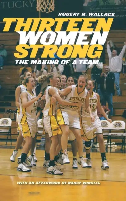 Thirteen Women Strong: The Making of a Team by Robert K. Wallace