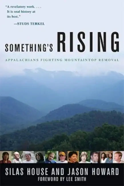 Something's Rising: Appalachians Fighting Mountaintop Removal by Silas House, Jason Howard, Lee Smith