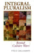 Integral Pluralism: Beyond Culture Wars by Fred Dallmayr