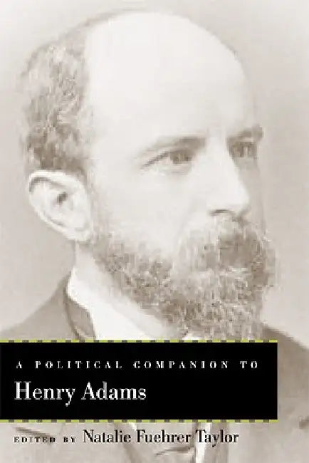 A Political Companion to Henry Adams by Natalie Fuehrer Taylor