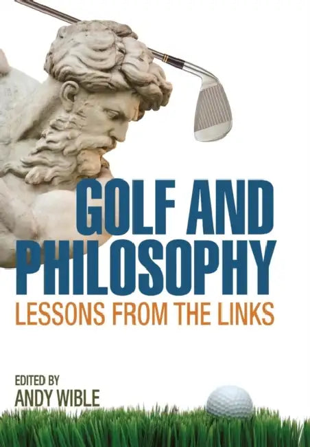 Golf and Philosophy: Lessons from the Links by Andy Wible