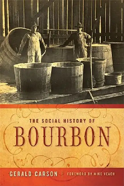 The Social History of Bourbon by Gerald Carson, Michael R. Veach