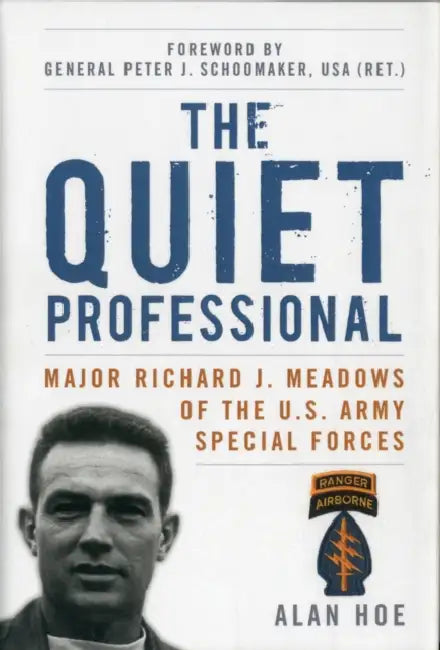 The Quiet Professional: Major Richard J. Meadows of the U.S. Army Special Forces by Alan Hoe, Peter J. Schoomaker
