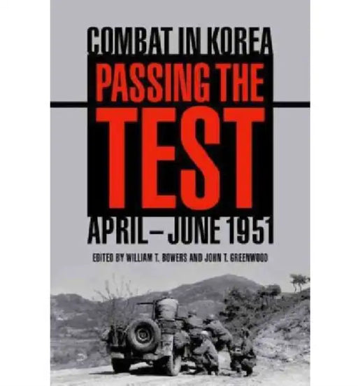 Passing the Test: Combat in Korea, April-June 1951 by William T. Bowers, John T. Greenwood