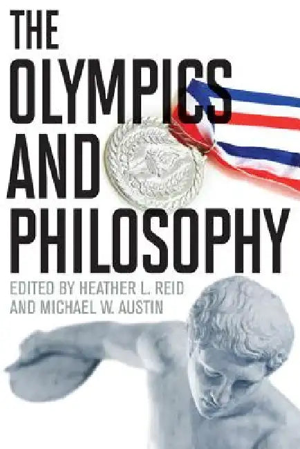 The Olympics and Philosophy by Heather L. Reid, Michael W. Austin