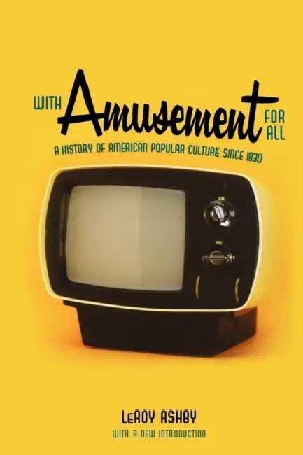 With Amusement for All: A History of American Popular Culture Since 1830 by Leroy Ashby