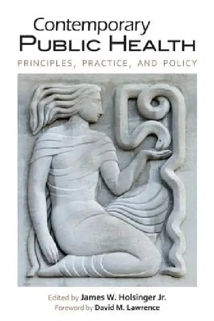 Contemporary Public Health: Principles, Practice, and Policy by Jr. Holsinger James W., David M. Lawrence, F. Douglas Scutchfield