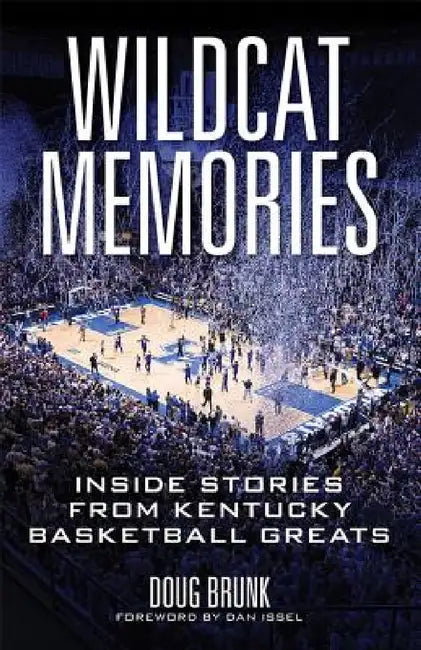 Wildcat Memories: Inside Stories from Kentucky Basketball Greats by Doug Brunk, Dan Issel