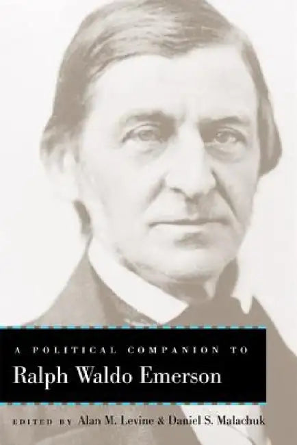 A Political Companion to Ralph Waldo Emerson by Alan M. Levine, Daniel S. Malachuk