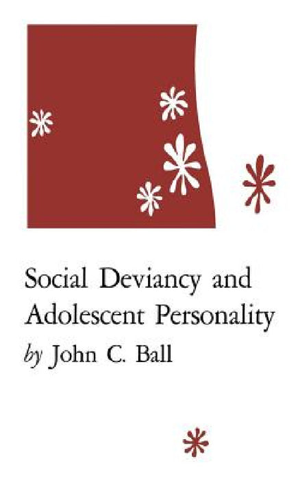 Social Deviancy and Adolescent Personality by John C. Ball