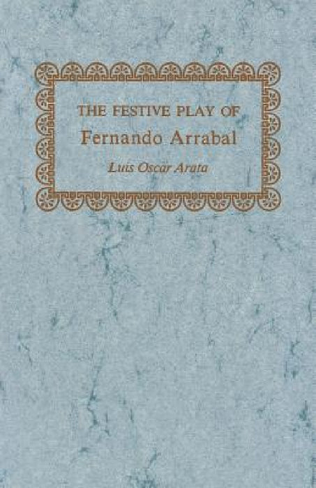 The Festive Play of Fernando Arrabal by Luis Oscar Arata