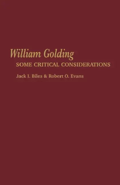 William Golding: Some Critical Considerations by Jack I. Biles, Robert O. Evans